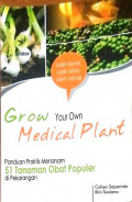 Grown Your Own Medical Plant (Panduan praktis menanam 51 tanaman obat populer di pekarangan)