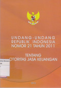 Undang-undang republik Indonesia nomor 21 tahun 2011: tentang otoritas jasa keuangan