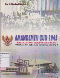 Amandemen UUD 1945 Dalam Sorotan (Naskah dan Beberapa Komentar Penting)