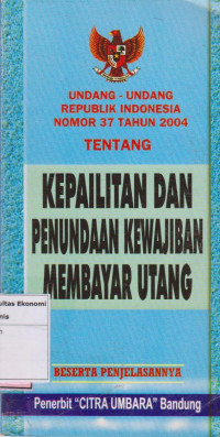 Undang-undang republik Indonesia nomor 37 tahun 2004: tentang kepailitan dan penundaan kewajiban membayar utang