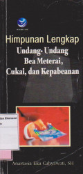 Himpunan lengkap undang-undang bea materai, cukai, dan kepabeanan