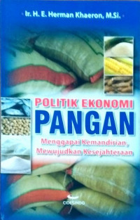 Politik ekonomi pangan : Menggapai kemandirian, mewujudkan kesejahteraan