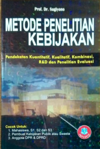 Metode penelitian kebijakan : Pendekatan kuantitatif, kualitatif, kombinasi, R&D dan penelitian evaluasi