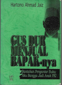 GUS DUR menjual Bapak-nya (Bantahan pengantar buku: Aku Bangga Jadi Anak PKI)