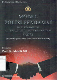 Model Polisi Pendamai Dari Perspektif Alternative Dispute Resolution (ADR) (Studi Penyelesaian Konflik Antar Partai Politik)