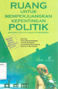 Ruang untuk memperjuangkan kepentingan politik: dinamika politik di indonesia