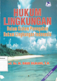 Hukum lingkungan: dalam sistem penegakan hukum lingkungan indonesia