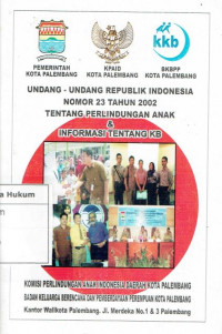 Undang-undang republik indonesia nomor 23 tahun 2002 tentang perlindungan anak & informasi tentang kb