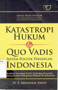 Katastropi Hukum & QUO VADIS Sistem Politik Peradilan Indonesia