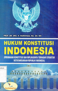 Hukum konstitusi Indonesia: perubahan konstitusi dan implikasinya terhadap struktur ketatanegaraan republik Indonesia