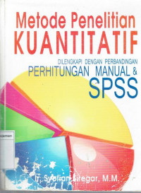 Metode penelitian kuantitatif: dilengkapi dengan perbandingan perhitungan manual & spss