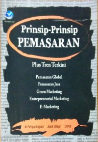 Prinsip-prinsip Pemasaran (Plus Tren Terkini : Pemasaran Global, Pemasaran Jasa, Green Marketing, Entrepreneurial Marketing, E-Marketing)