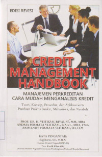 Credit Management Handbook = Manajemen Perkreditan Cara Mudah Menganalisis Kredit : Teori, Konsep, Prosedur, dan Aplikasi Serta Panduan Praktis Bankir, Mahasiswa dan NAsabah