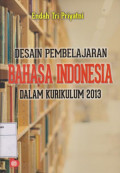 Desain Pembelajaran Bahasa Indonesia Dalam Kurikulum 2013