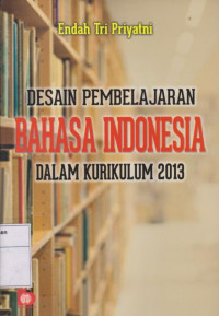 Desain Pembelajaran Bahasa Indonesia Dalam Kurikulum 2013