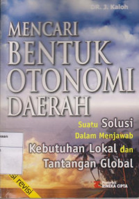 Mencari Bentuk Otonomi Daerah: Suatu Solusi Dalam Menjawab Kebutuhan Lokal dan Tantangan Global Edisi Revisi