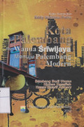 Kota Palembang Dari Wanua Sriwijaya Menuju Palembang Modern