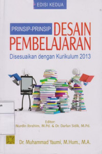 Prinsip-prinsip Desain Pembelajaran: Disesuaikan dengan Kurikulum 2013 Edisi Kedua