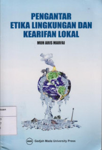 Pengantar Etika lingkungan lokal dan kearifan lokal