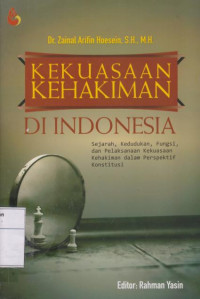 Kekuasaan Kehakiman di Indonesia: Sejarah, Kedudukan, Fungsi dan Pelaksanaan Kekuasaan Kehakiman dalam Perspektif Konstitusi