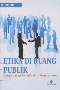 Etika Di Ruang Publik: Pendekatan Politik dan Manajemen