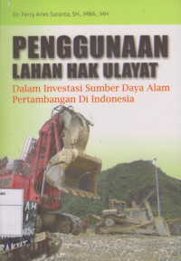 Penggunaan Lahan Hak Ulayat: Dalam Investasi Sumber Daya Alam Pertambangan Di Indonesia