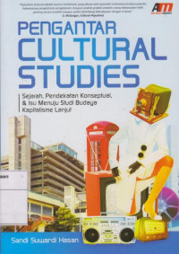 Pengantar Cultural Studies: Sejarah, Pendekatan Konseptual, dan Isu Menuju Studi Budaya Kapitalisme Lanjut