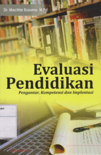 Evaluasi Pendidikan: Pengantar, Kompetensi dan Implementasi