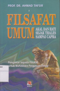 Filsafat Umum: Akal dan Hati Sejak Thales Sampai Capra: Pengantarkepada Filsafat untuk Mahasiswa Perguruan Tinggi