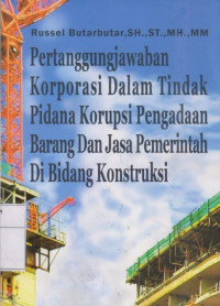 Pertanggungjawaban Korporasi Dalam Tindak Pidana Korupsi Pengadaan Barang Dan Jasa Pemerintah Di Bidang kontruksi