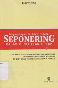 Penyampingan Perkara Pidana Seponering Dalam Penegakan Hukum