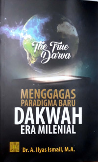 The true Da'wa : Menggagas  Paradigma Baru Dakwah Era Milenial