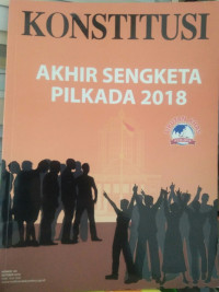 Konstitusi:Akhir Sengketa Pilkada 2018