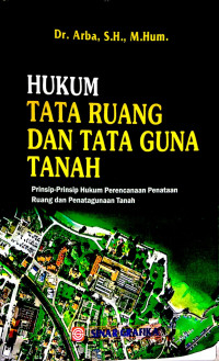 Hukum Tata  Ruang dan Tata Guna Tanah (Prinsip-Prinsip Hukum Perancanaan Penataan Ruang dan Penatagunaan Tanah