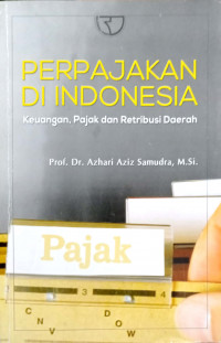 Perpajakan di Indonesia : Keuangan, Pajak dan Retribusi Daerah