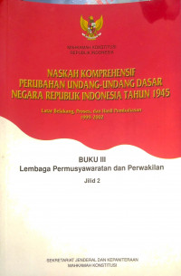 Naskah Komprehensif Perubahan Undang-Undang Dasar Negara Republik Indonesia Tahun 1945 Buku III Lembaga Permusyawaratan dan Perwakilan