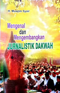 Mengenal dan Mengembangkan Jurnalistik Dakwah