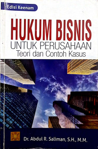 Hukum Bisnis Untuk Perusahaan : Teori dan Contoh Kasus