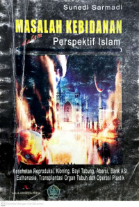 Masalah Kebidanan Dalam Perspektif Islam: Kesehatan Reproduksi, Kloning, Bayi Tabung, Aborsi, Bank ASI Euthanasia, TransplNTASI Organ Tubuh Dan Operasi Plastik