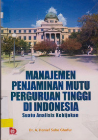 MANAJEMEN PENJAMINAN MUTU PERGURUAN TINGGI DI INDONESIA : SUATU ANALISIS KEBIJAKAN