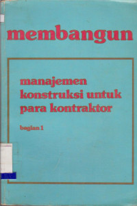 Image of MEMBANGUN MANAJEMEN KONTRUKSI UNTUK PARA KONTRAKTOR BAGIAN 1
