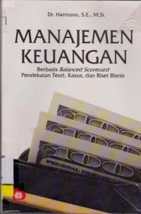 MANAJEMEN KEUANGAN : BERBASIS BALANCED SCORECARD PENDEKATAN TEORI, KASUS DAN RISET BISNIS