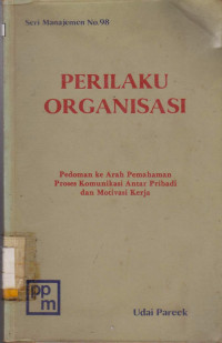 PERILAKU ORGANISASI PEDOMAN KE ARAH PEMAHAMAN PROSES KOMUNIKASI ANTAR PRIBADI DAN MOTIVASI KERJA