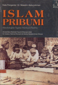 ISLAM PRIBUMI: MENDIALOGKAN AGAMA MEMBACA REALITAS