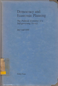 DEMOCRACY AND ECONOMIC PLANNING : THE POLITICAL ECONOMY OF A SELF GOVERNING SOCIETY