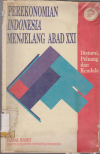 PEREKONOMIAN INDONESIA MENJELANG ABAD XXI : DISTORSI, PELUANG DAN KENDALA