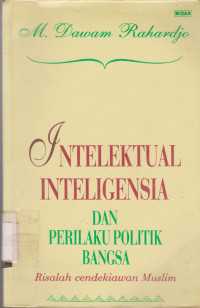 INTELEKTUAL,INTELIGENSI DAN PERILAKU POLOTIK BANGSA RISALAH CENDEKIAWAN MUSLIM