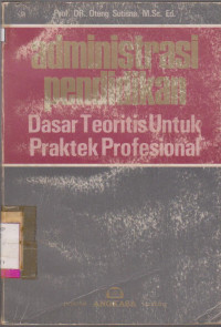 Image of ADMINISTRASI PENDIDIKAN DASAR TEORITIS UNTUK PRAKTEK PROFESIONAL