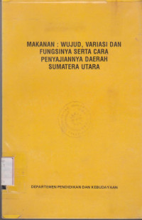 Image of MAKANAN : WUJUD, VARIASI DAN FUNGSINYA SERTA CARA PENYAJIANNYA DAERAH SUMATERA UTARA