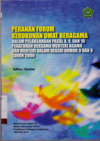 PERANAN FORUM KERUKUNAN UMAT BERAGAMA : DALAM PELAKSANAAN PASAL 8,9.10 PERATURAN BERSAMA MENTERI DALAM NEGERI NOMOR 9DAN 8 TAHUN 2006